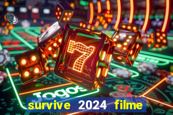 survive 2024 filme completo dublado
